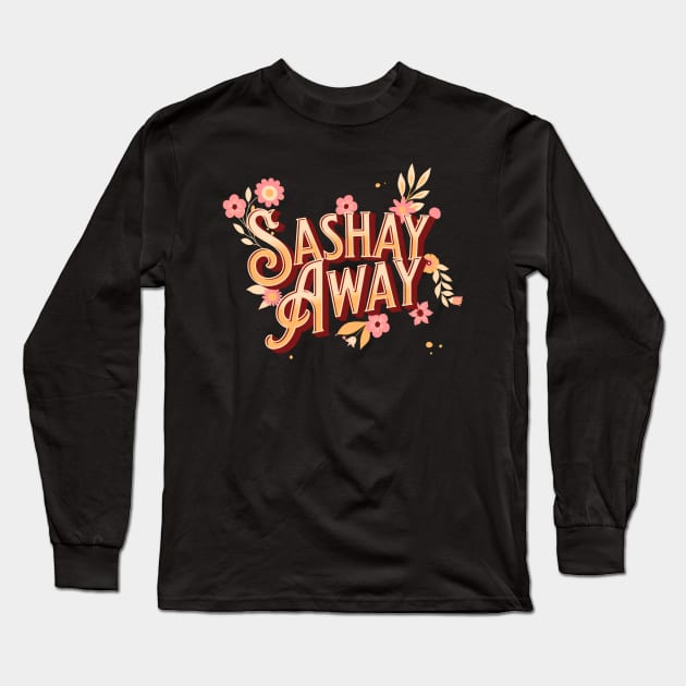 Sashay Away, Floral Design funny Drag queen, Drag Race Long Sleeve T-Shirt by euheincaio